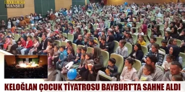Keloğlan Çocuk Tiyatrosu Bayburt’ta Sahne Aldı