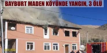Bayburt Maden Köyünde Yangın, 3 Ölü
