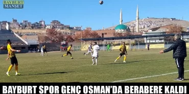 Bayburt Spor Genç Osman’da Berabere Kaldı