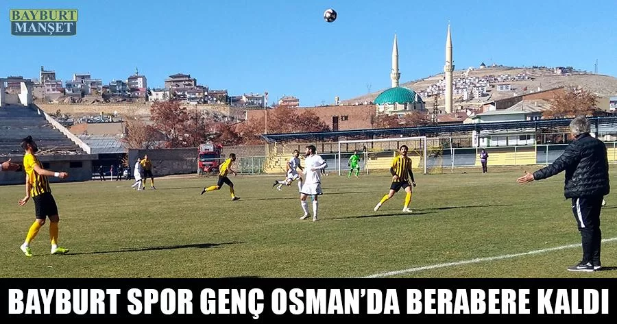 Bayburt Spor Genç Osman’da Berabere Kaldı