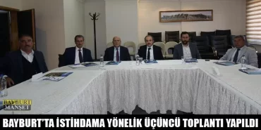 Bayburt’ta İstihdama Yönelik Üçüncü Toplantı Yapıldı