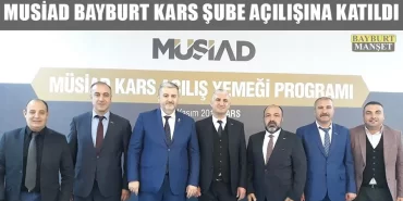 MÜSİAD Bayburt Kars Şube Açılışına Katıldı
