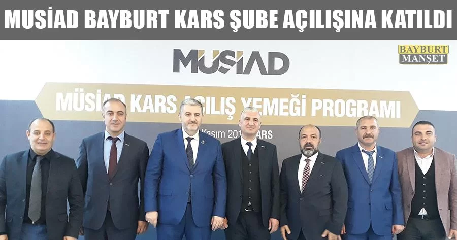 MÜSİAD Bayburt Kars Şube Açılışına Katıldı