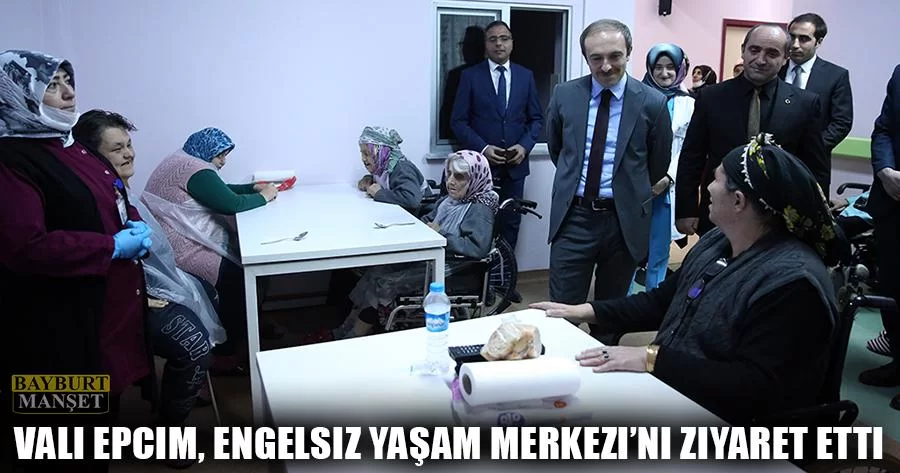 Vali Epcim, Engelsiz Yaşam Merkezi’ni Ziyaret Etti