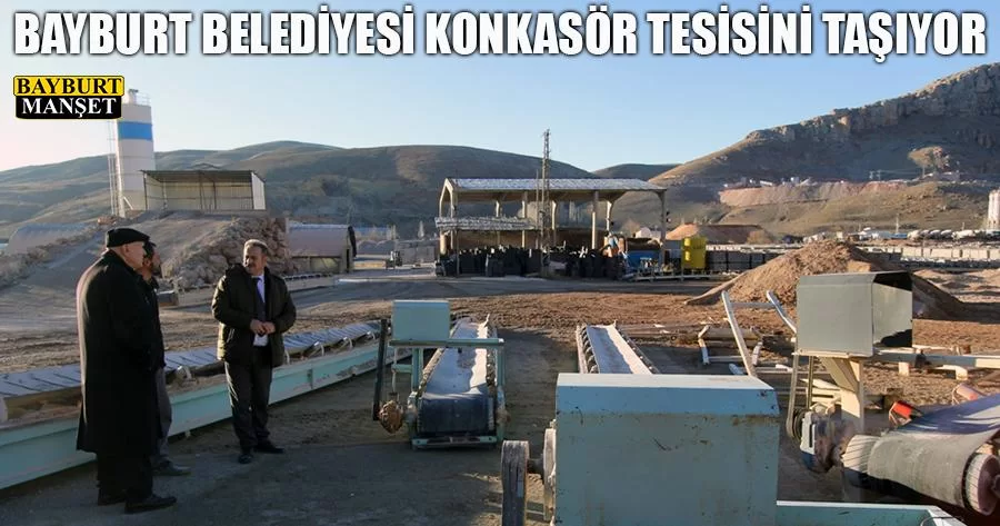 Bayburt Belediyesi Konkasör Tesisini Taşıyor