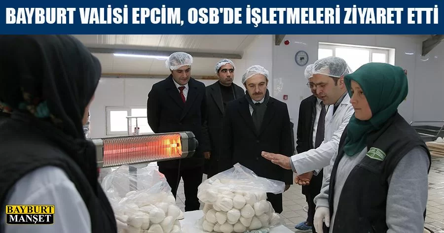 Bayburt Valisi Epcim, OSB'de İşletmeleri Ziyaret Etti