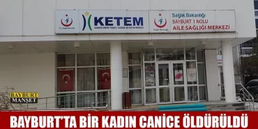Bayburt’ta Bir Kadın Canice Öldürüldü