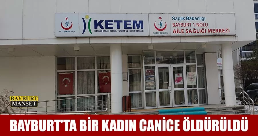 Bayburt’ta Bir Kadın Canice Öldürüldü