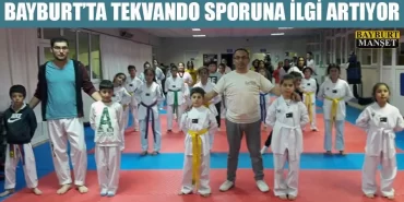 Bayburt’ta Tekvando Sporuna İlgi Artıyor