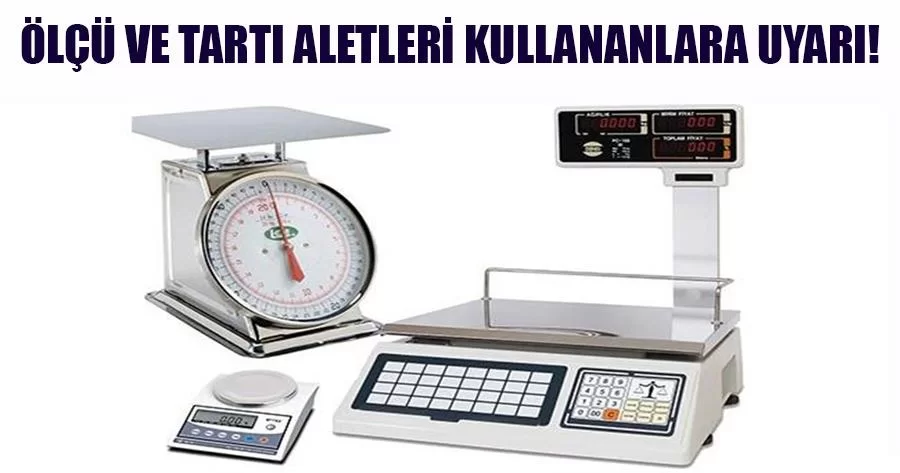 Ölçü Ve Tartı Aletleri Kullananlara Uyarı!