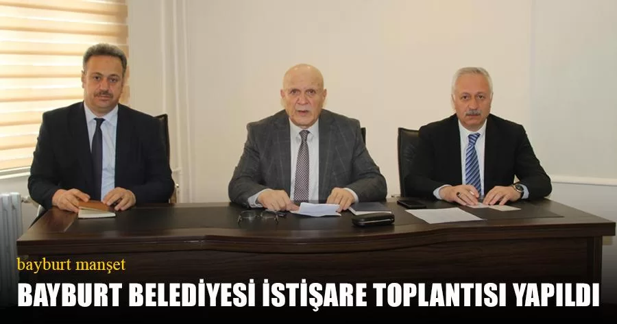 Bayburt Belediyesi İstişare Toplantısı Yapıldı