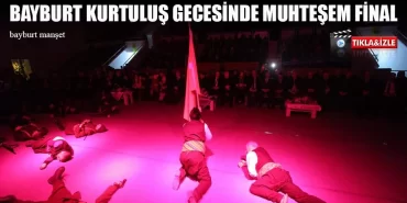 Bayburt Kurtuluş Gecesinde Muhteşem Final