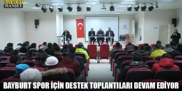 Bayburt Spor İçin Destek Toplantıları Devam Ediyor