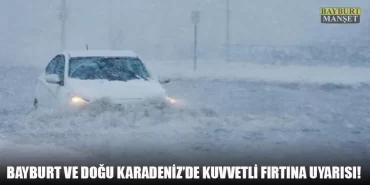 Bayburt ve Doğu Karadeniz’de Kuvvetli Fırtına Uyarısı!