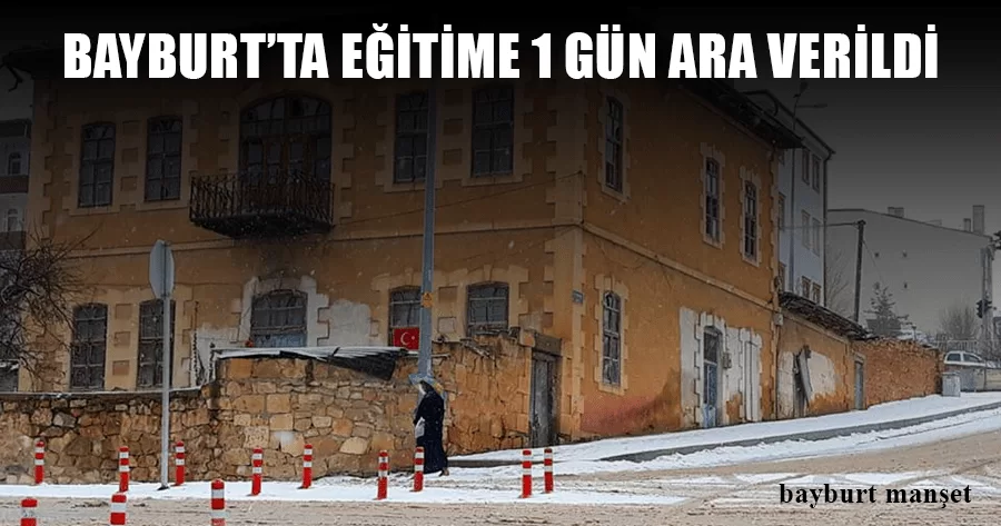 Bayburt’ta Eğitime 1 Gün Ara Verildi