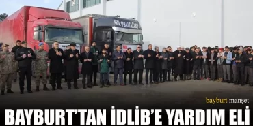 Bayburt’tan İdlib’e Yardım Eli