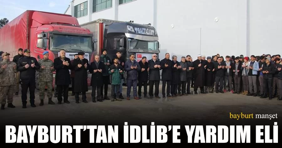 Bayburt’tan İdlib’e Yardım Eli