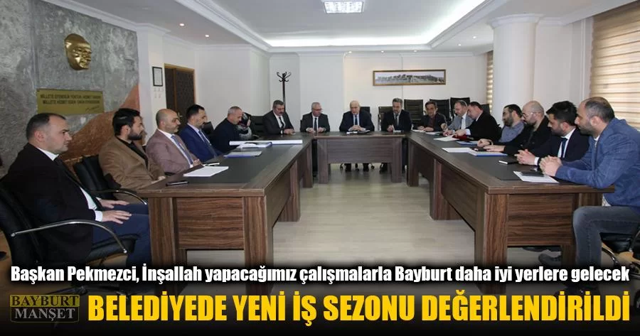 Belediyede Yeni İş Sezonu Değerlendirildi