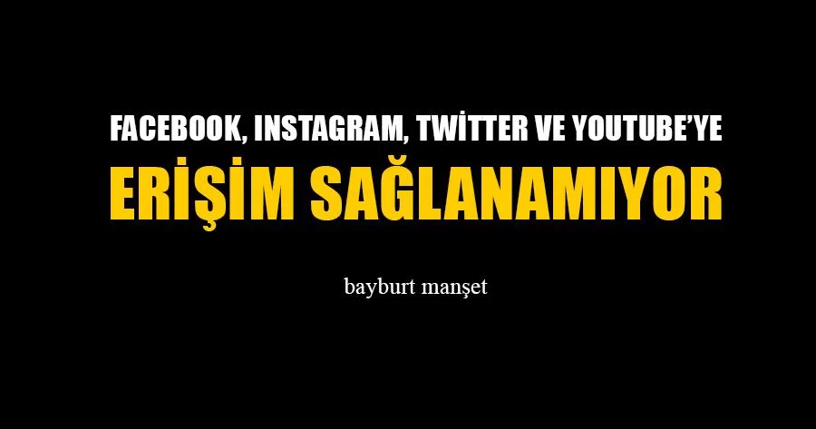 Facebook, Instagram, Twitter ve Youtube’ye Erişim Sağlanamıyor