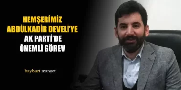 Hemşerimiz Abdulkadir Develi’ye Ak Parti’de Önemli Görev