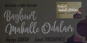 Kültür Ekseninde Bayburt Mahalle Odaları Kitabı Yayımlandı