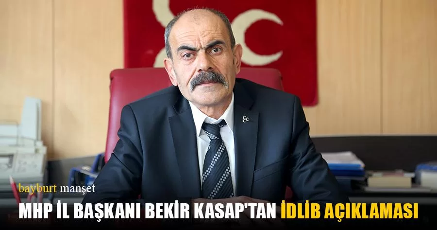 MHP İl Başkanı Bekir Kasap'tan İdlib Açıklaması