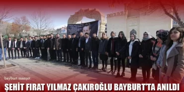 Şehit Fırat Yılmaz Çakıroğlu Bayburt’ta Anıldı