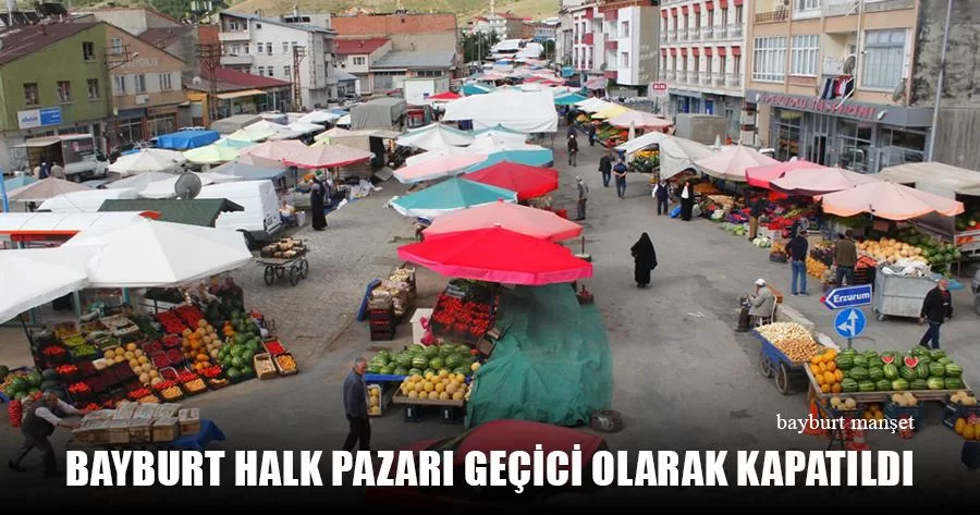 Bayburt Halk Pazarı Geçici Olarak Kapatıldı