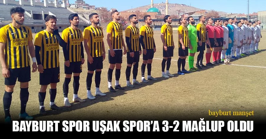 Bayburt Spor Uşak Spor'a 3-2 Mağlup Oldu