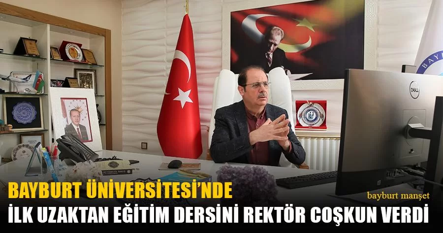 Bayburt Üniversitesi'nde İlk Uzaktan Eğitim Dersini Rektör Coşkun Verdi