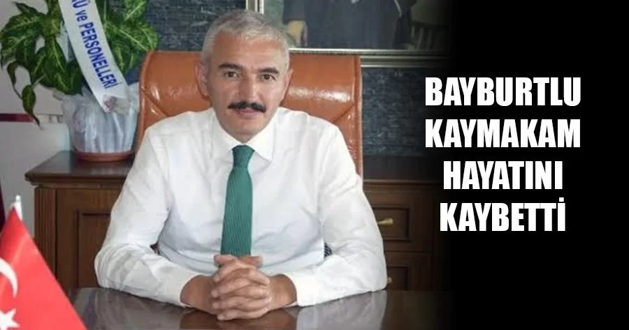 Bayburtlu Kaymakam Hayatını Kaybetti