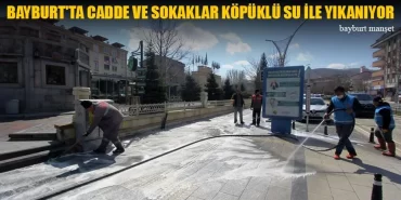 Bayburt'ta Cadde Ve Sokaklar Köpüklü Su İle Yıkanıyor