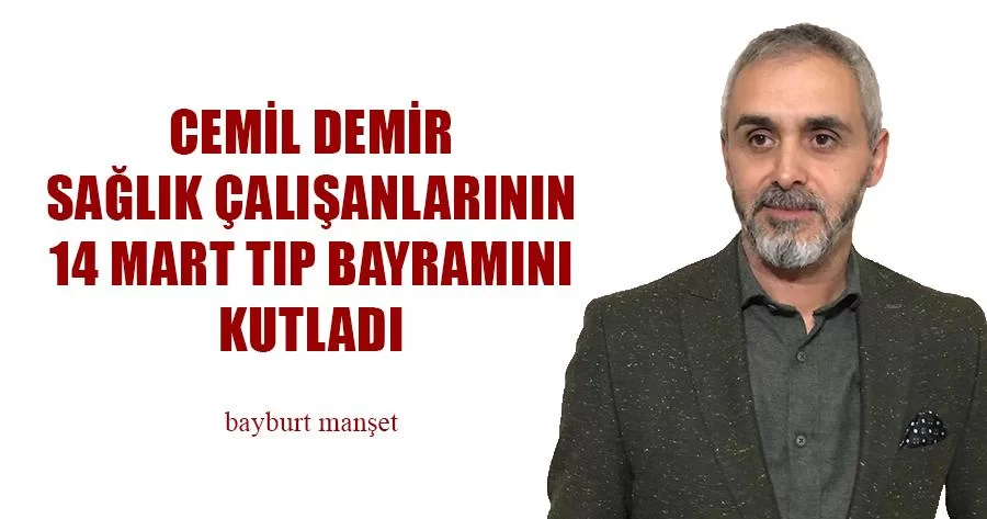 Demir, Sağlık Çalışanlarının 14 Mart Tıp Bayramını Kutladı