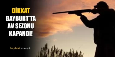 Dikkat Bayburt'ta Av Sezonu Kapandı!