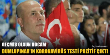 Dumlupınar’ın Koronavirüs Testi Pozitif Çıktı