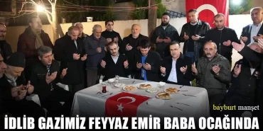 İdlib Gazimiz Feyyaz Emir Baba Ocağında