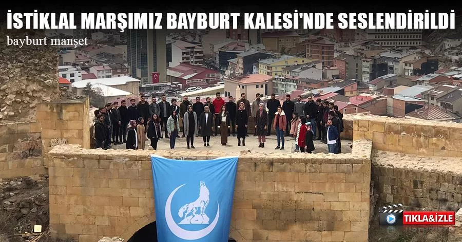 İstiklal Marşımız Bayburt Kalesi'nde Seslendirildi