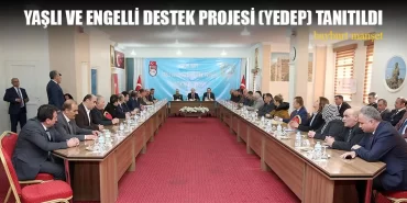 Yaşlı ve Engelli Destek Projesi (YEDEP) tanıtıldı