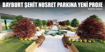 Bayburt Şehit Nusret Parkına Yeni Proje