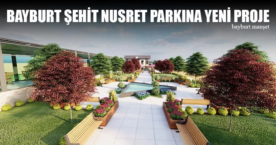 Bayburt Şehit Nusret Parkına Yeni Proje