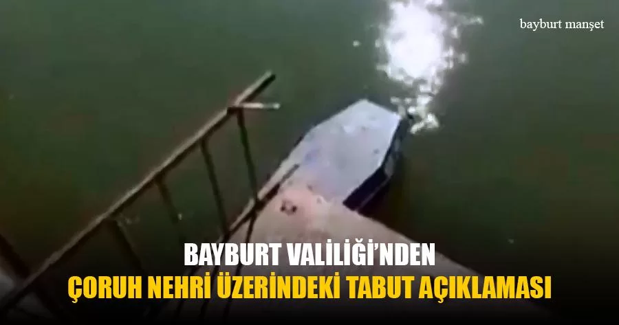 Bayburt Valiliği'nden Çoruh Nehri Üzerindeki Tabut Açıklaması