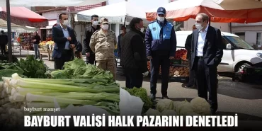 Bayburt Valisi Halk Pazarını Denetledi