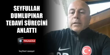 Seyfullah Dumlupınar Tedavi Sürecini Anlattı
