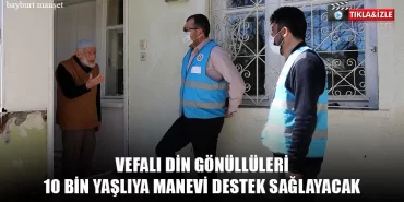 Vefalı Din Gönüllüleri 10 Bin Yaşlıya Manevi Destek Sağlayacak