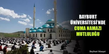 Bayburt Üniversitesi'nde Cuma Namazı Mutluluğu