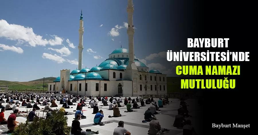 Bayburt Üniversitesi'nde Cuma Namazı Mutluluğu