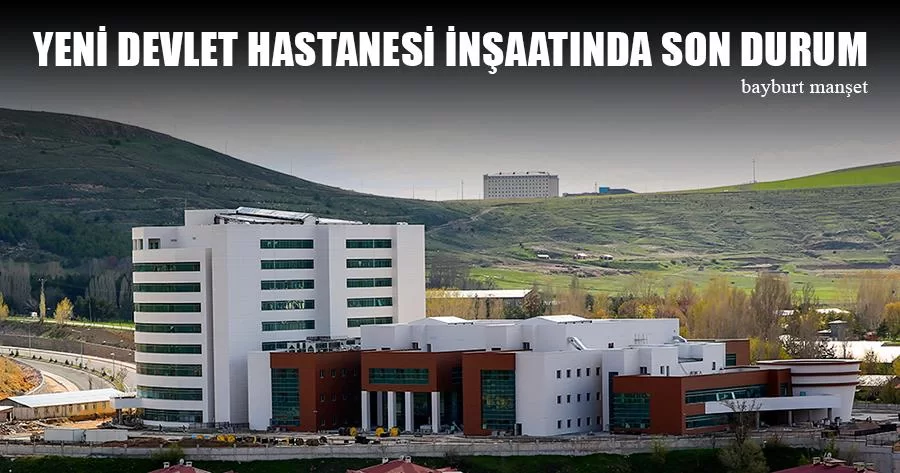 Bayburt Yeni Devlet Hastanesi İnşaatında Son Durum