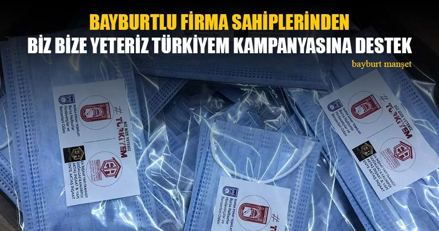 Bayburtlu Firma Sahiplerinden Biz Bize Yeteriz Türkiyem Kampanyasına Destek