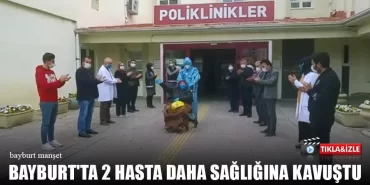 Bayburt'ta 2 Hasta Daha Sağlığına Kavuştu