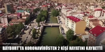 Bayburt'ta Koronavirüsten 2 Kişi Hayatını Kaybetti
